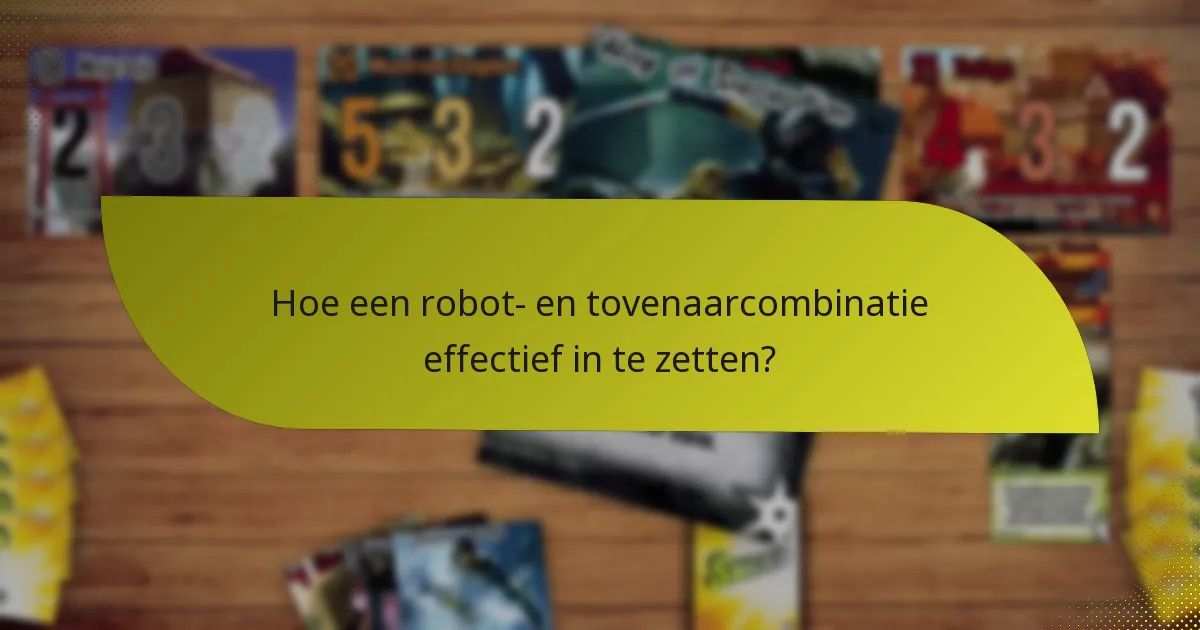 Hoe een robot- en tovenaarcombinatie effectief in te zetten?