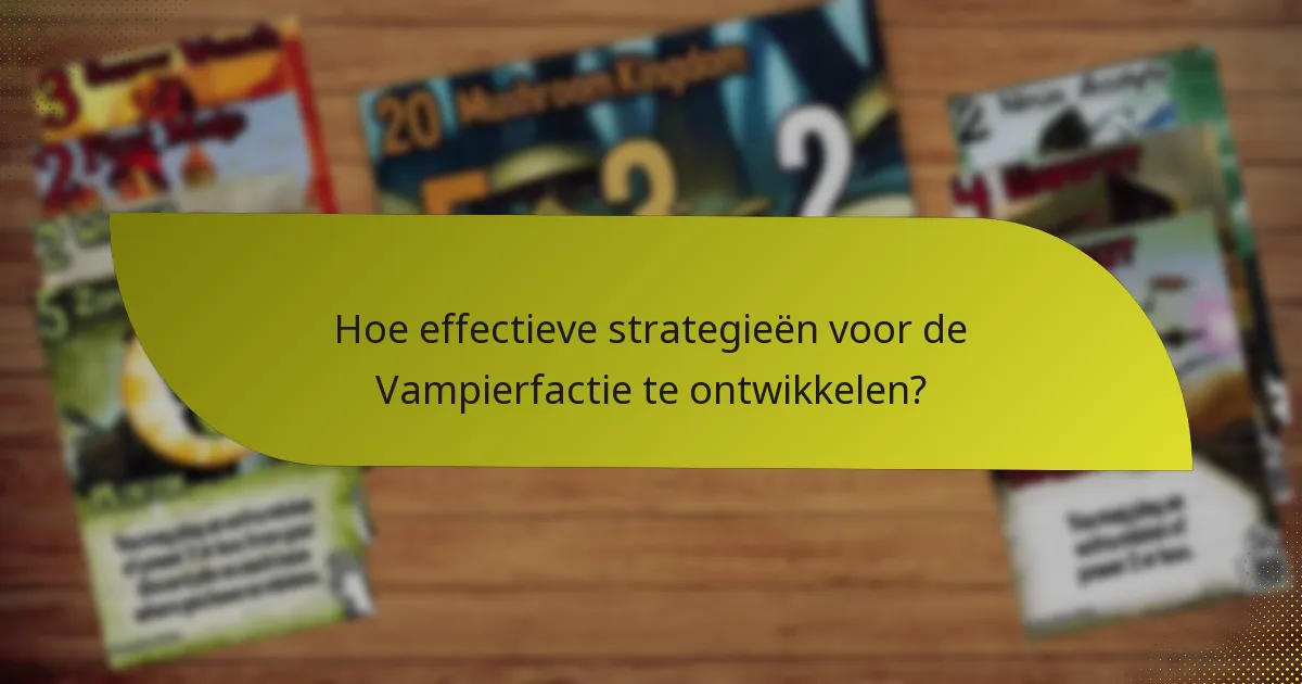 Hoe effectieve strategieën voor de Vampierfactie te ontwikkelen?