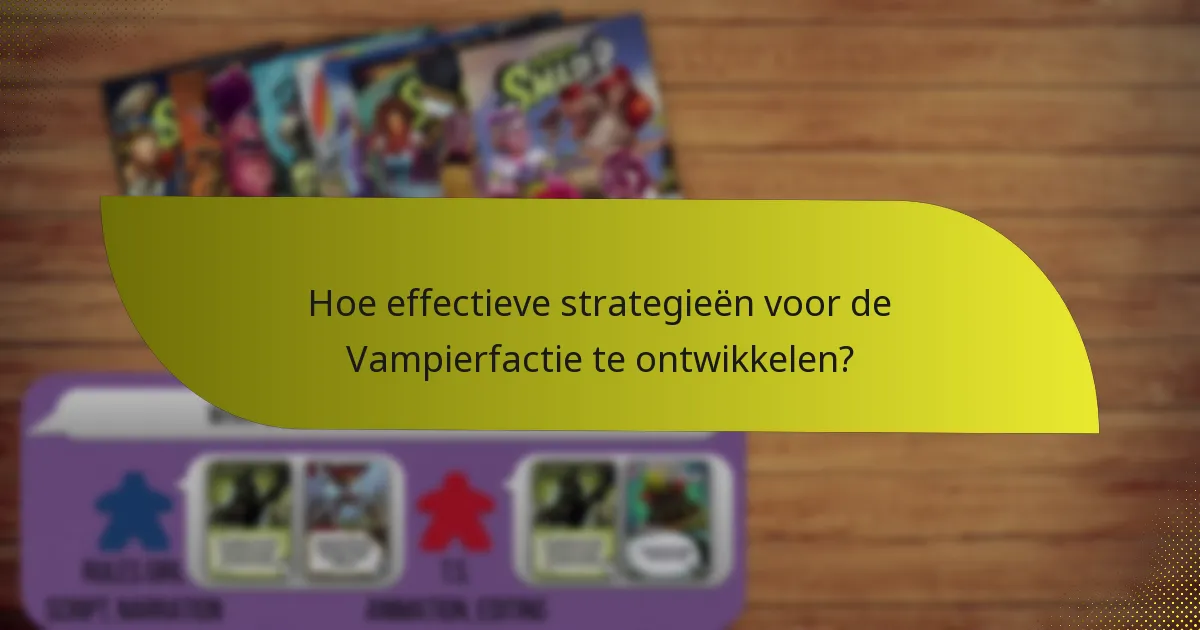 Wat zijn de zwaktes van de Vampierfactie?