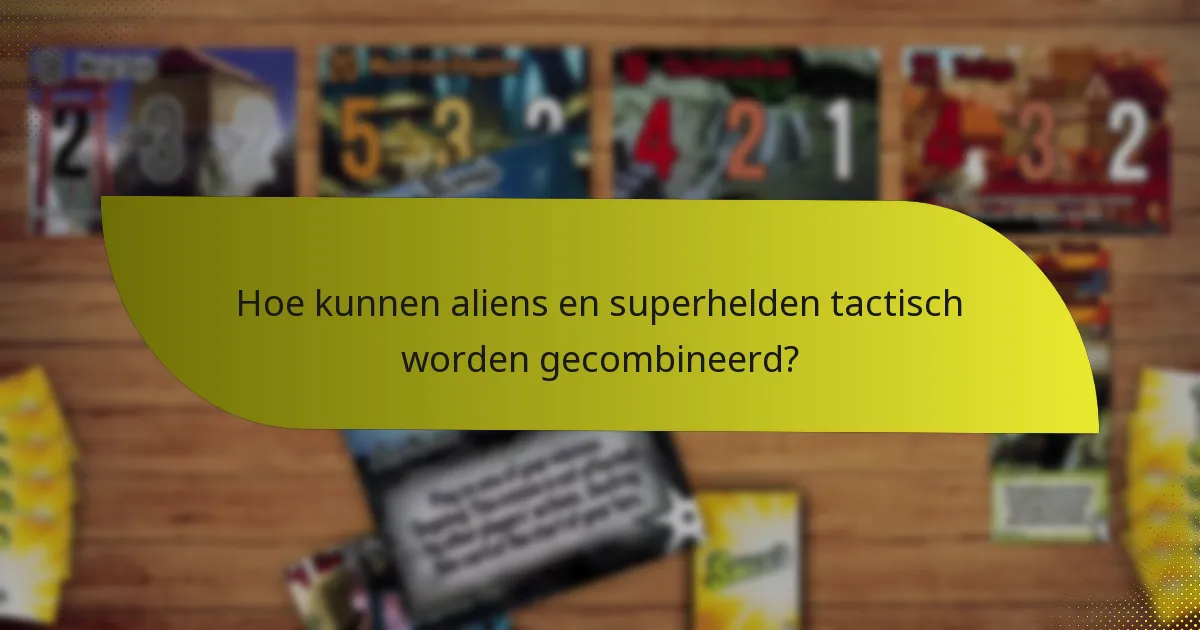 Hoe kunnen aliens en superhelden tactisch worden gecombineerd?