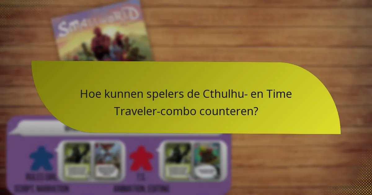 Hoe kunnen spelers de Cthulhu- en Time Traveler-combo counteren?