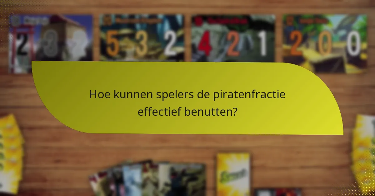 Hoe kunnen spelers de piratenfractie effectief benutten?