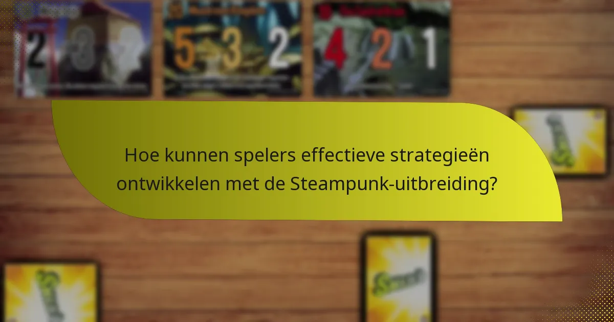 Welke sleutelkaarten zijn opgenomen in de Steampunk-uitbreiding?