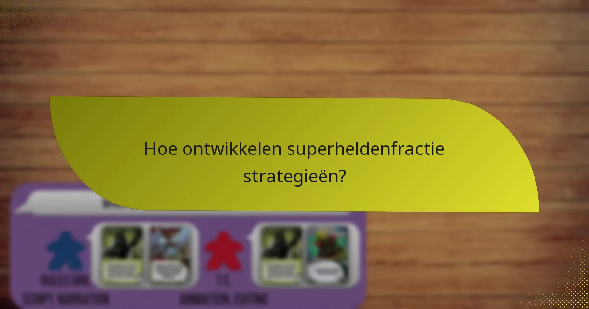 Hoe ontwikkelen superheldenfractie strategieën?