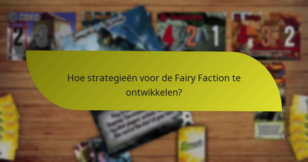 Hoe strategieën voor de Fairy Faction te ontwikkelen?