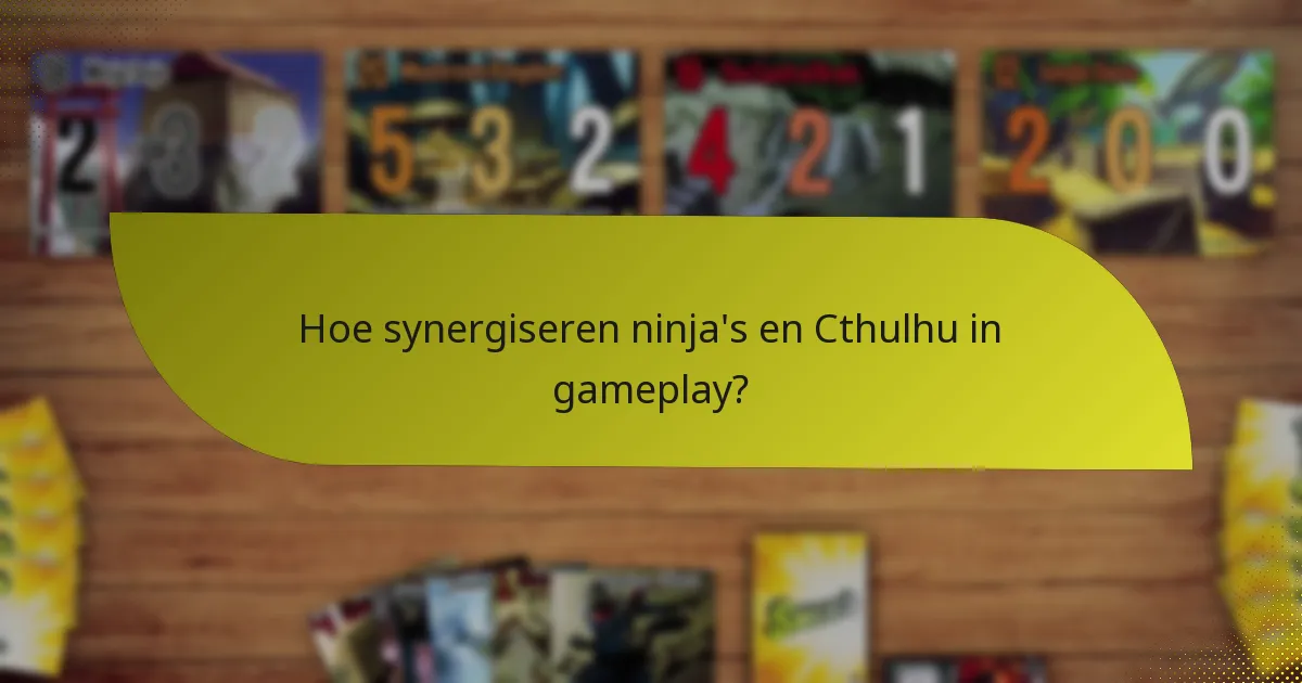 Hoe synergiseren ninja’s en Cthulhu in gameplay?