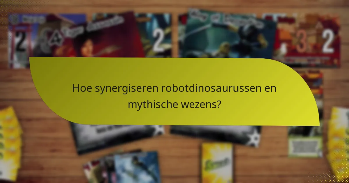 Hoe synergiseren robotdinosaurussen en mythische wezens?