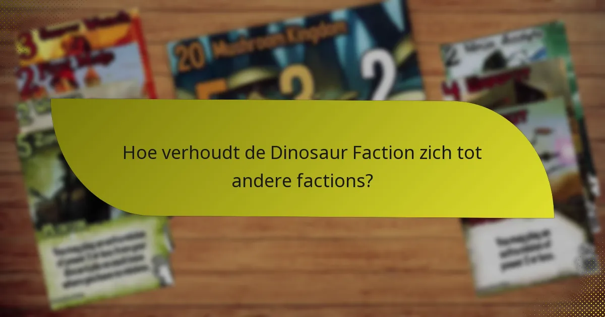 Hoe verhoudt de Dinosaur Faction zich tot andere factions?
