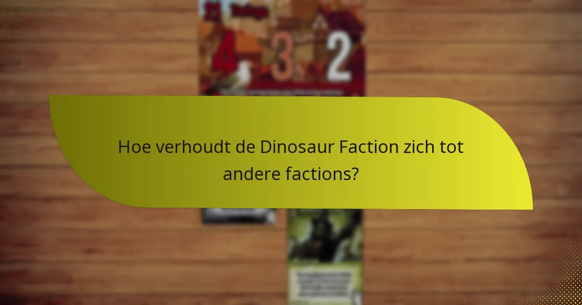 Wat zijn de zwaktes van de Dinosaur Faction?