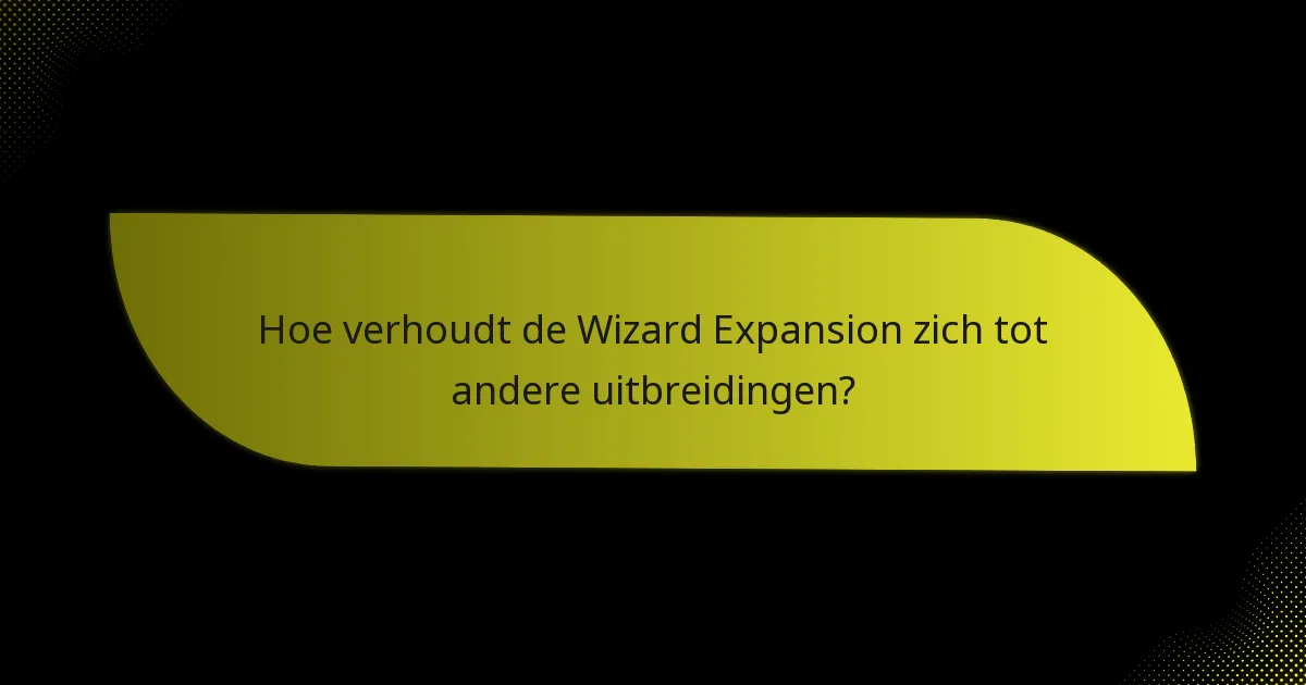 Hoe kunnen spelers strategieën ontwikkelen voor de Wizard Expansion?