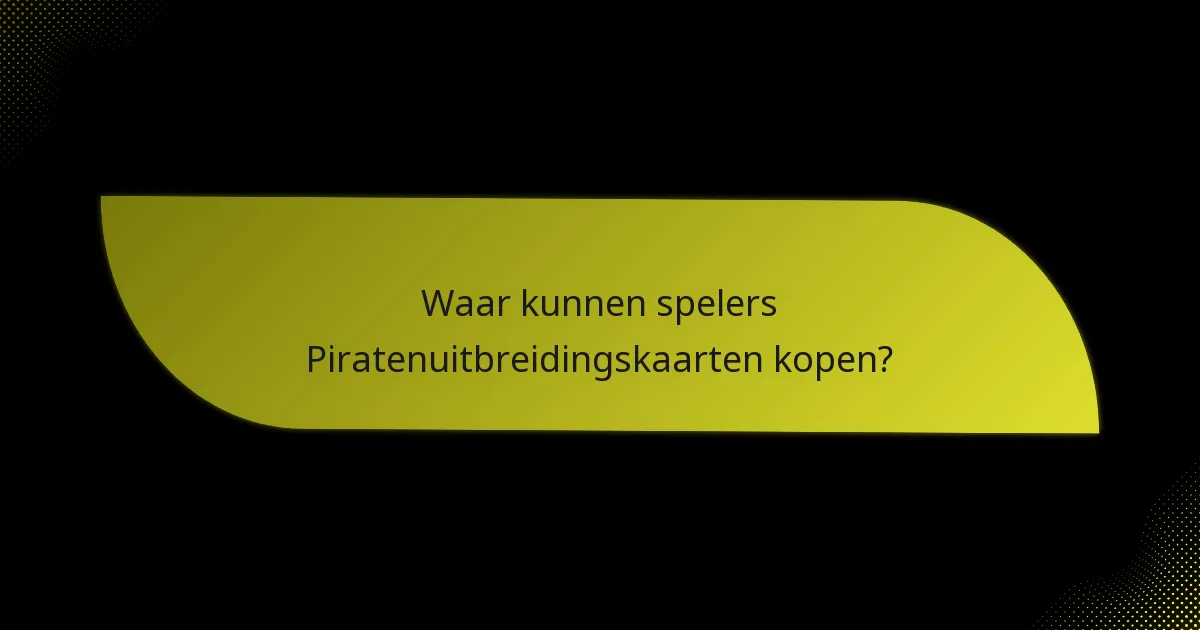 Waar kunnen spelers Piratenuitbreidingskaarten kopen?