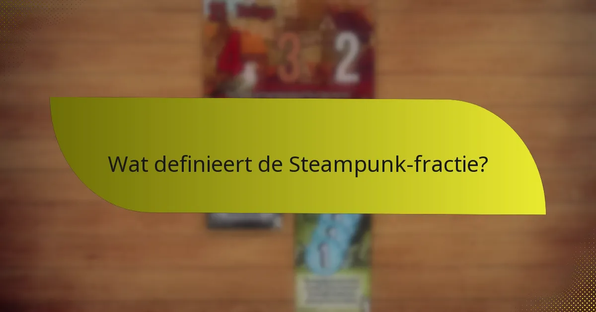 Wat zijn de zwakke punten van de Steampunk-fractie?