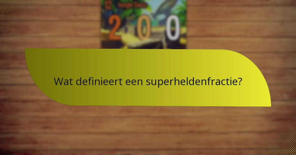 Wat zijn de zwaktes van superheldenfractie?
