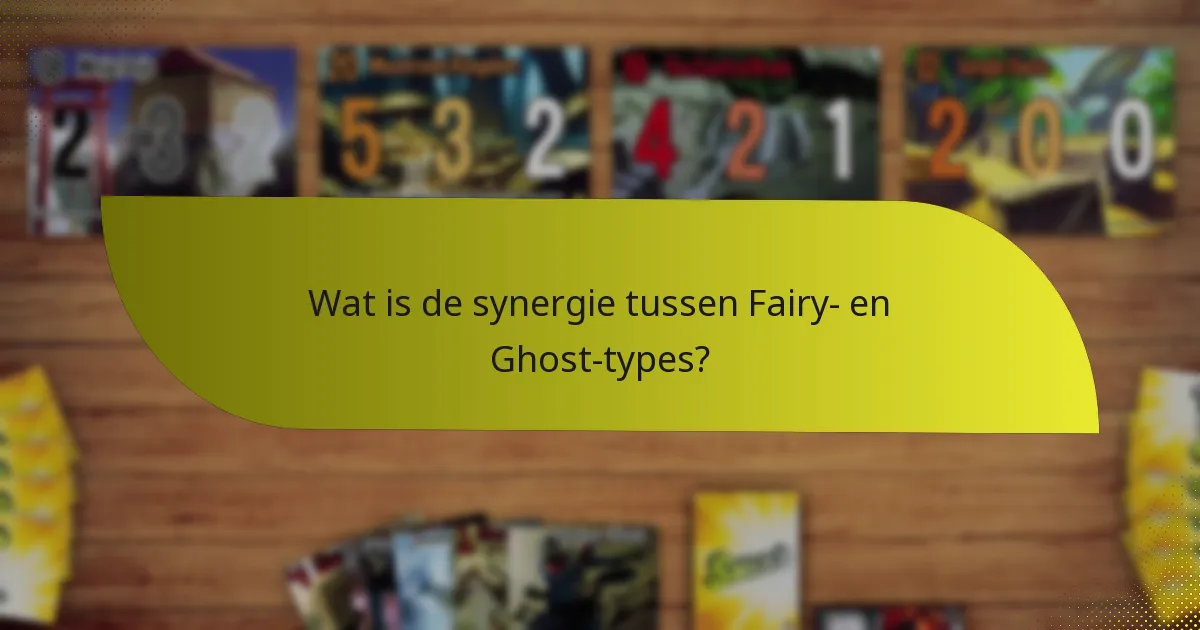 Welke counters zijn effectief tegen de combinatie Fairy en Ghost?