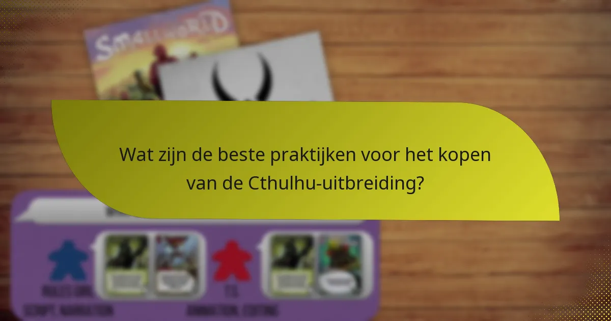 Wat zijn de beste praktijken voor het kopen van de Cthulhu-uitbreiding?
