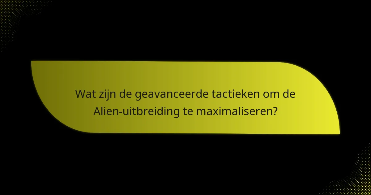 Hoe kunnen spelers strategieën ontwikkelen met de Alien-uitbreiding?