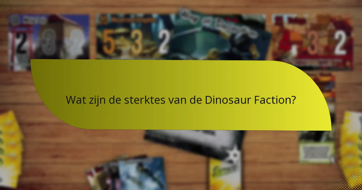 Welke strategieën kunnen worden toegepast met de Dinosaur Faction?
