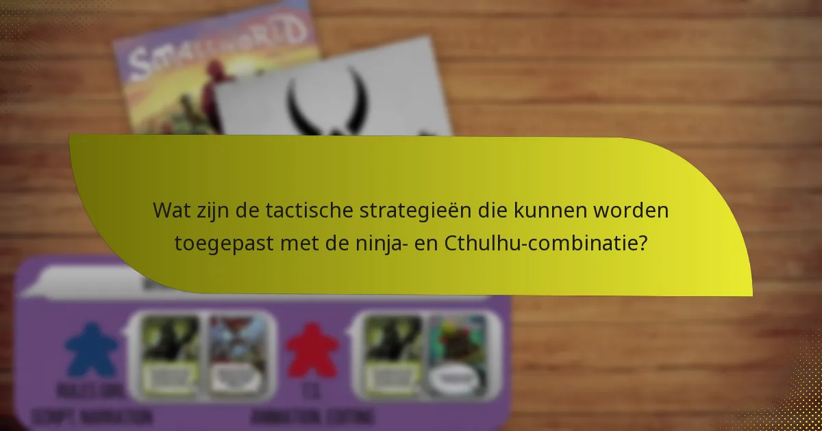 Wat zijn de tegenstrategieën tegen de ninja- en Cthulhu-combinatie?
