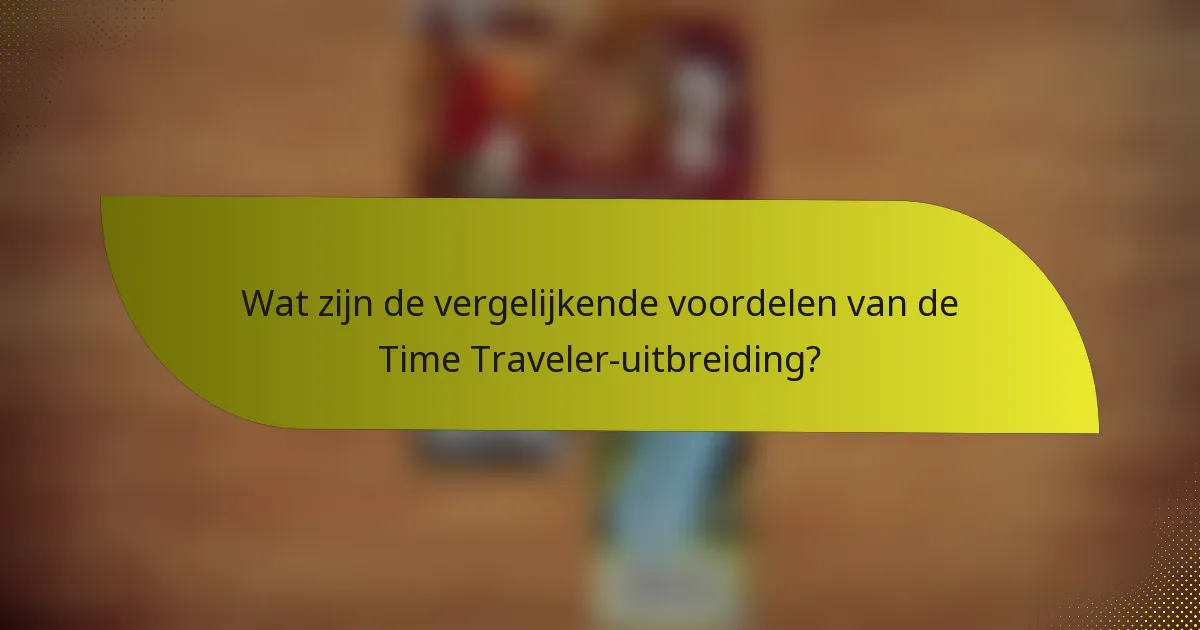 Hoe kunnen spelers effectief strategieën benutten met de Time Traveler-uitbreiding?