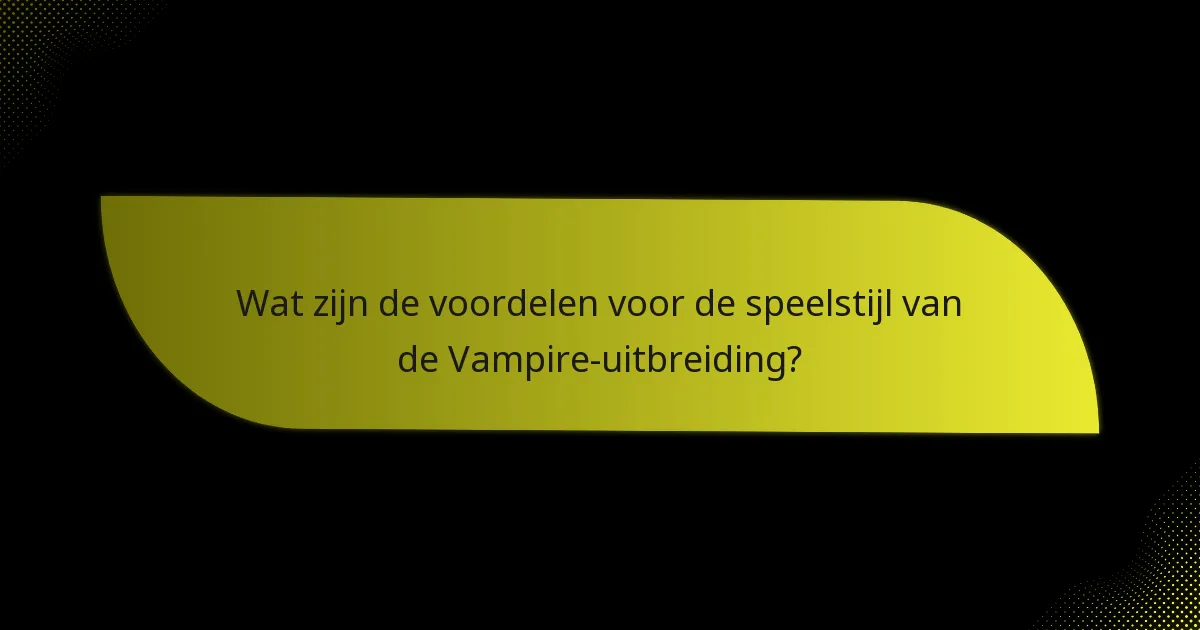 Wat zijn de vergelijkingen tussen de Vampire-uitbreiding en andere uitbreidingen?