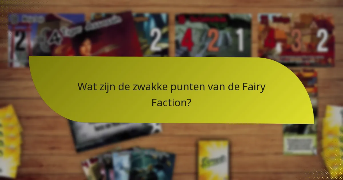 Wat zijn de zwakke punten van de Fairy Faction?