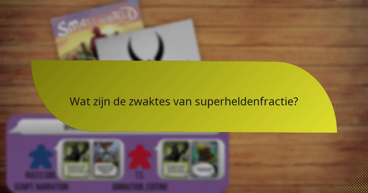 Wat zijn de zwaktes van superheldenfractie?