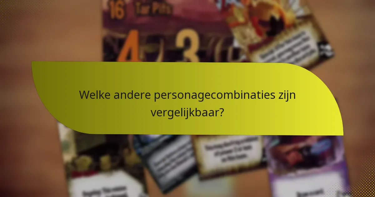 Welke andere personagecombinaties zijn vergelijkbaar?