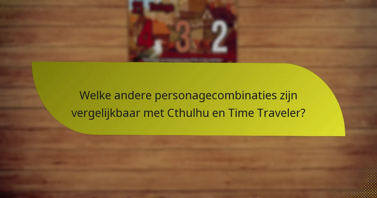 Welke andere personagecombinaties zijn vergelijkbaar met Cthulhu en Time Traveler?