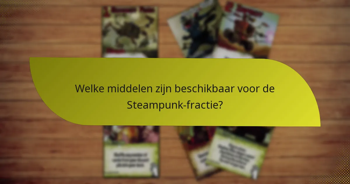 Welke middelen zijn beschikbaar voor de Steampunk-fractie?