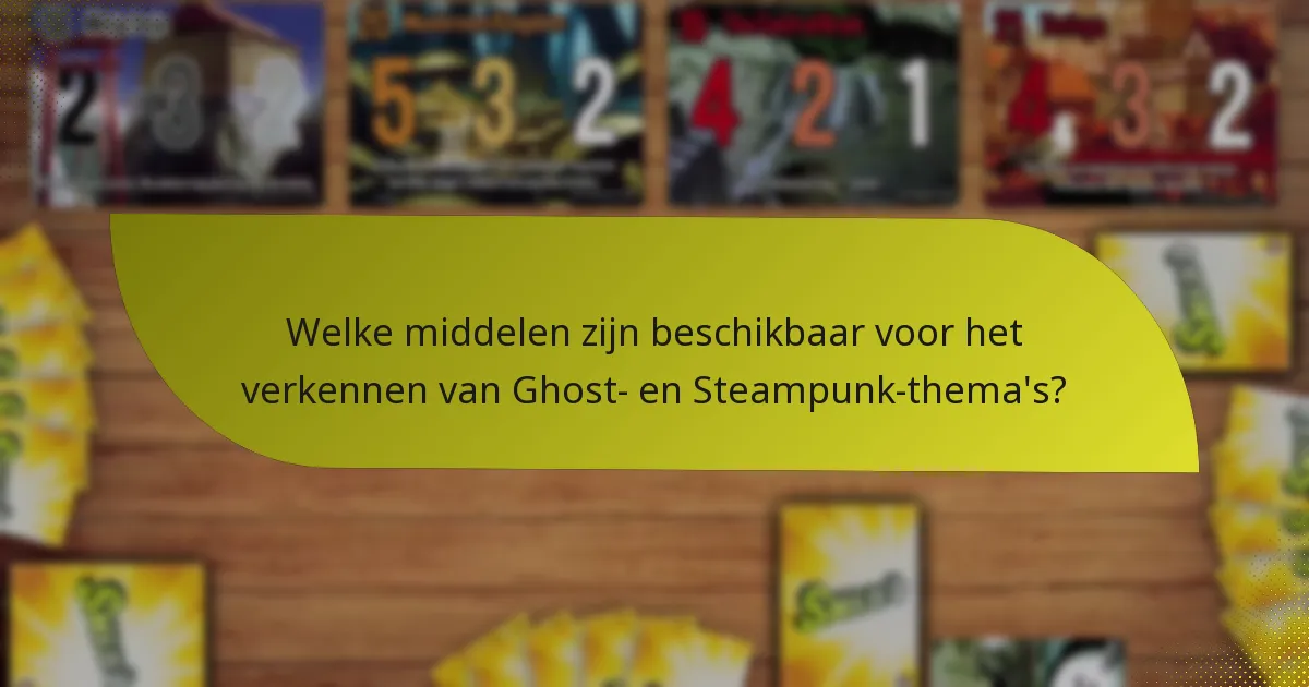 Welke middelen zijn beschikbaar voor het verkennen van Ghost- en Steampunk-thema’s?