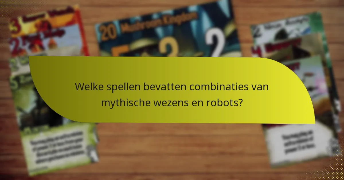 Welke spellen bevatten combinaties van mythische wezens en robots?